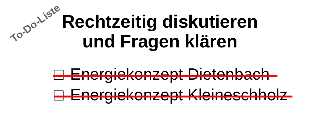 ToDo Liste: Rechzeitig diskutieren und Fragen klären: Energiekonzepte cancelled